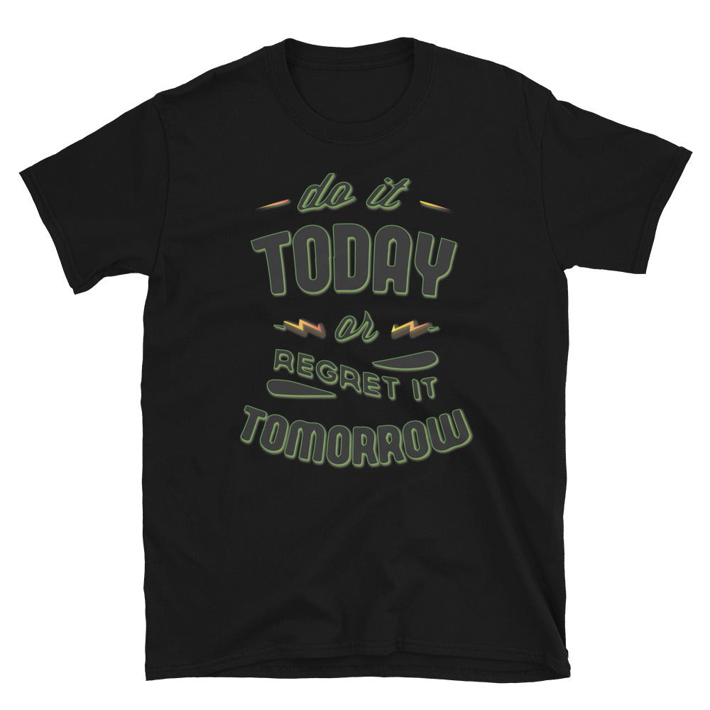 Do It Today Unisex T Shirt