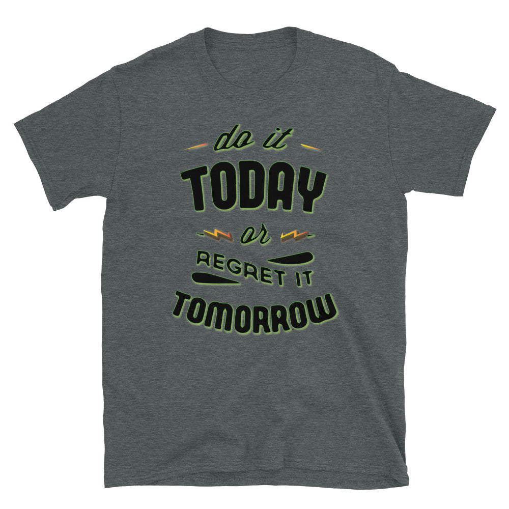 Do It Today Unisex T Shirt