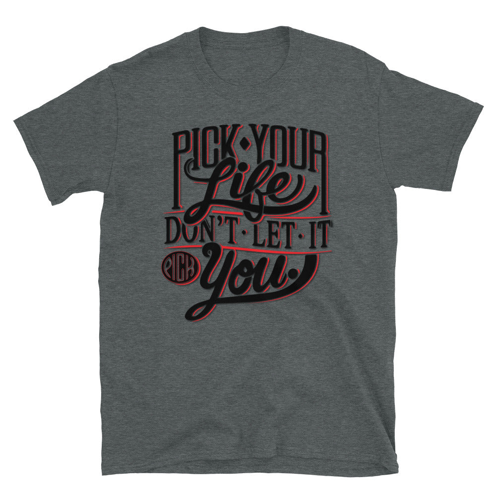 Pick Your Life Unisex T Shirt