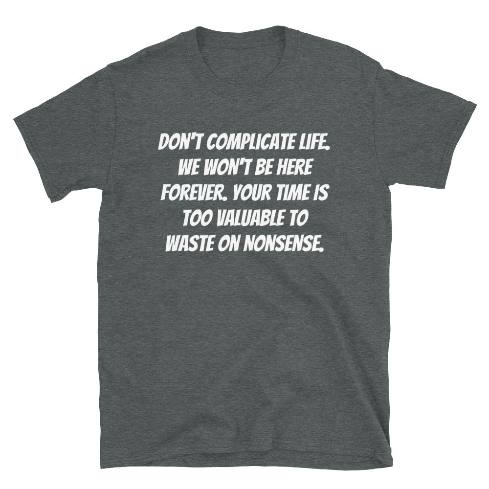 Don't Complicate Life Unisex T Shirts