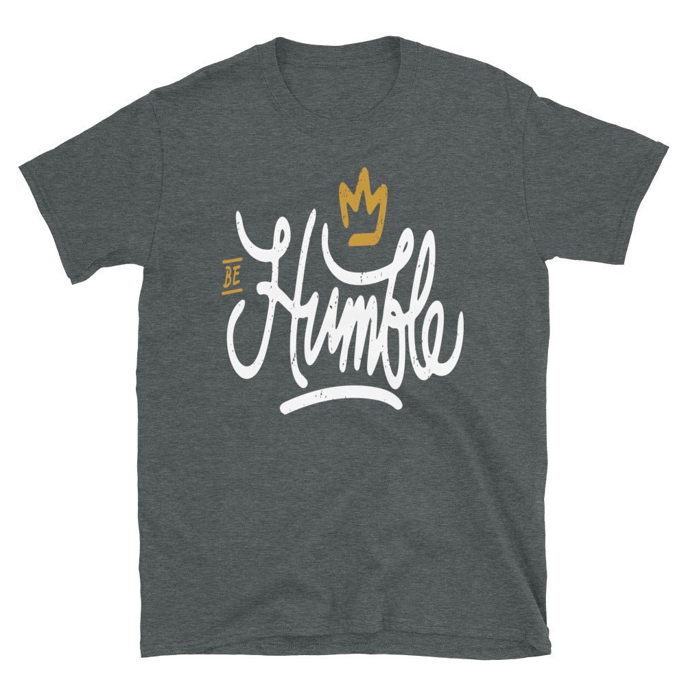 Be Humble Unisex T Shirts