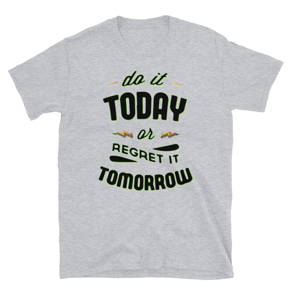 Do It Today Unisex T Shirt