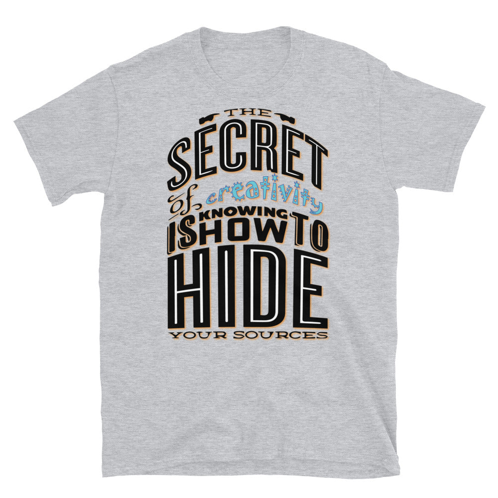 Secret To Creativity Unisex T Shirt