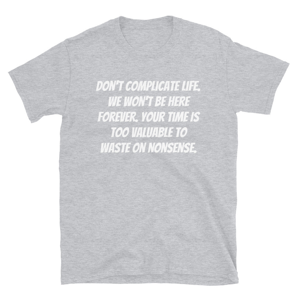 Don't Complicate Life Unisex T Shirts