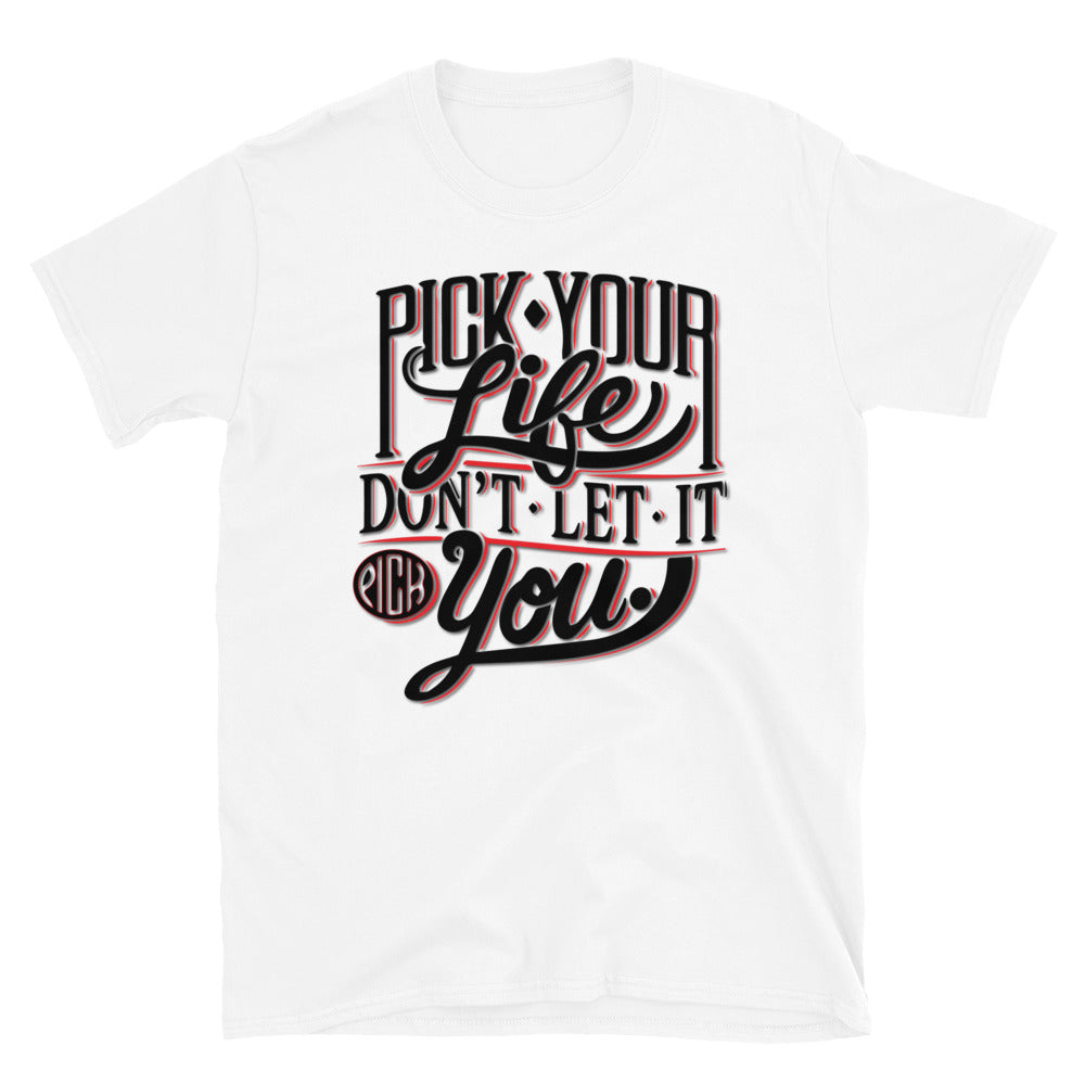 Pick Your Life Unisex T Shirt