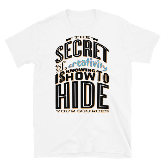 Secret To Creativity Unisex T Shirt