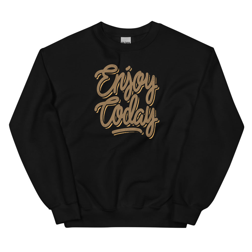 Enjoy Today Unisex Sweatshirts