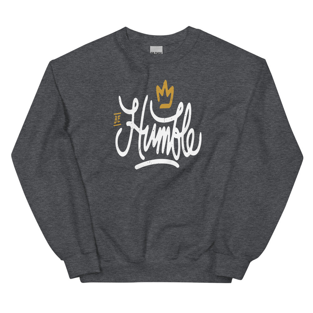 Be Humble Unisex Sweatshirts