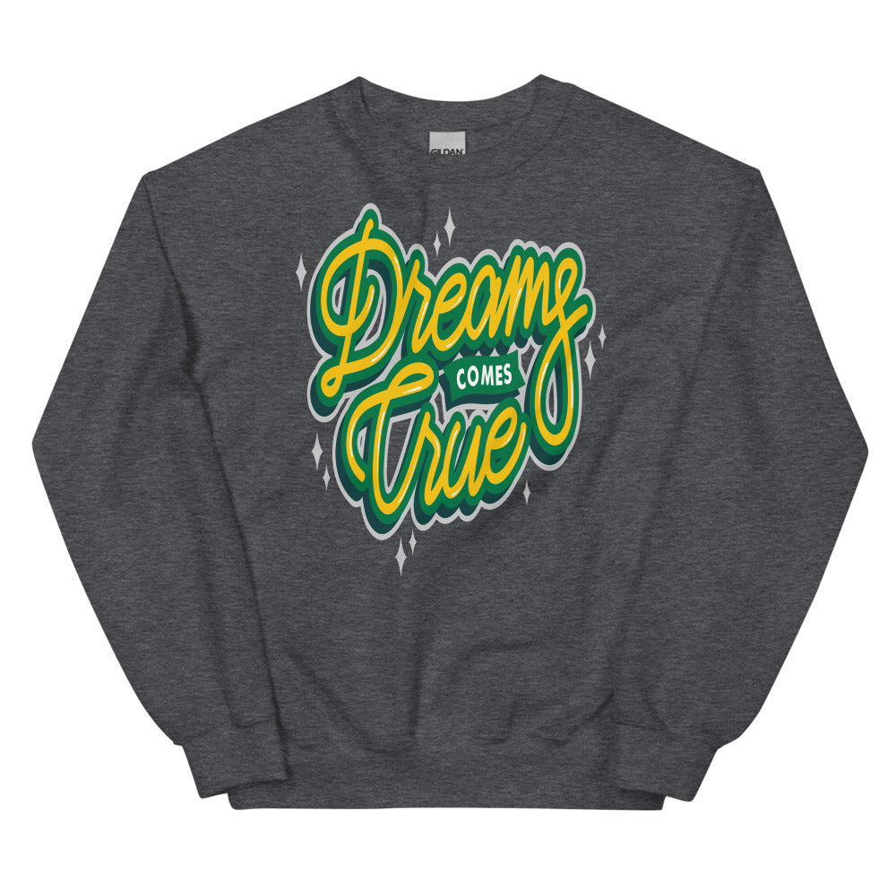 Dreams Come True Unisex Sweatshirts