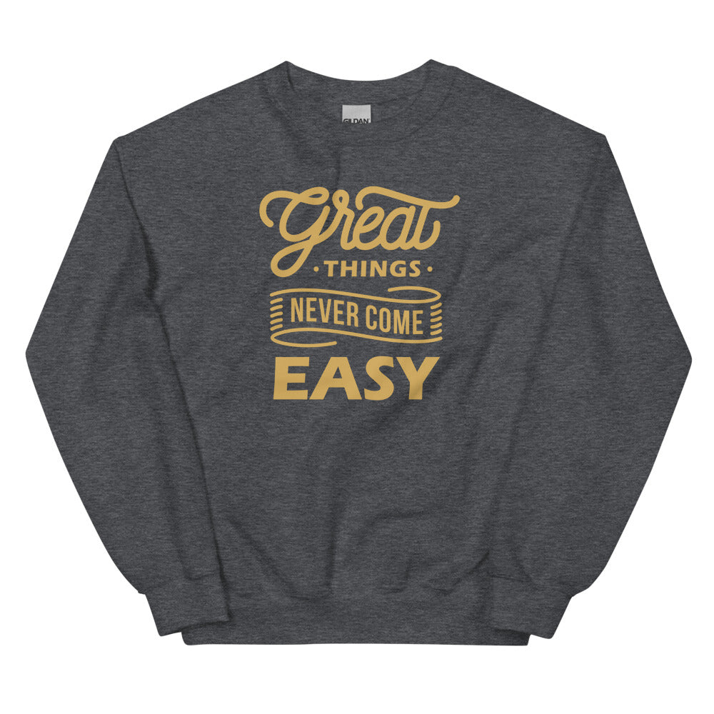 Great Things Never Come Easy Unisex Sweatshirts