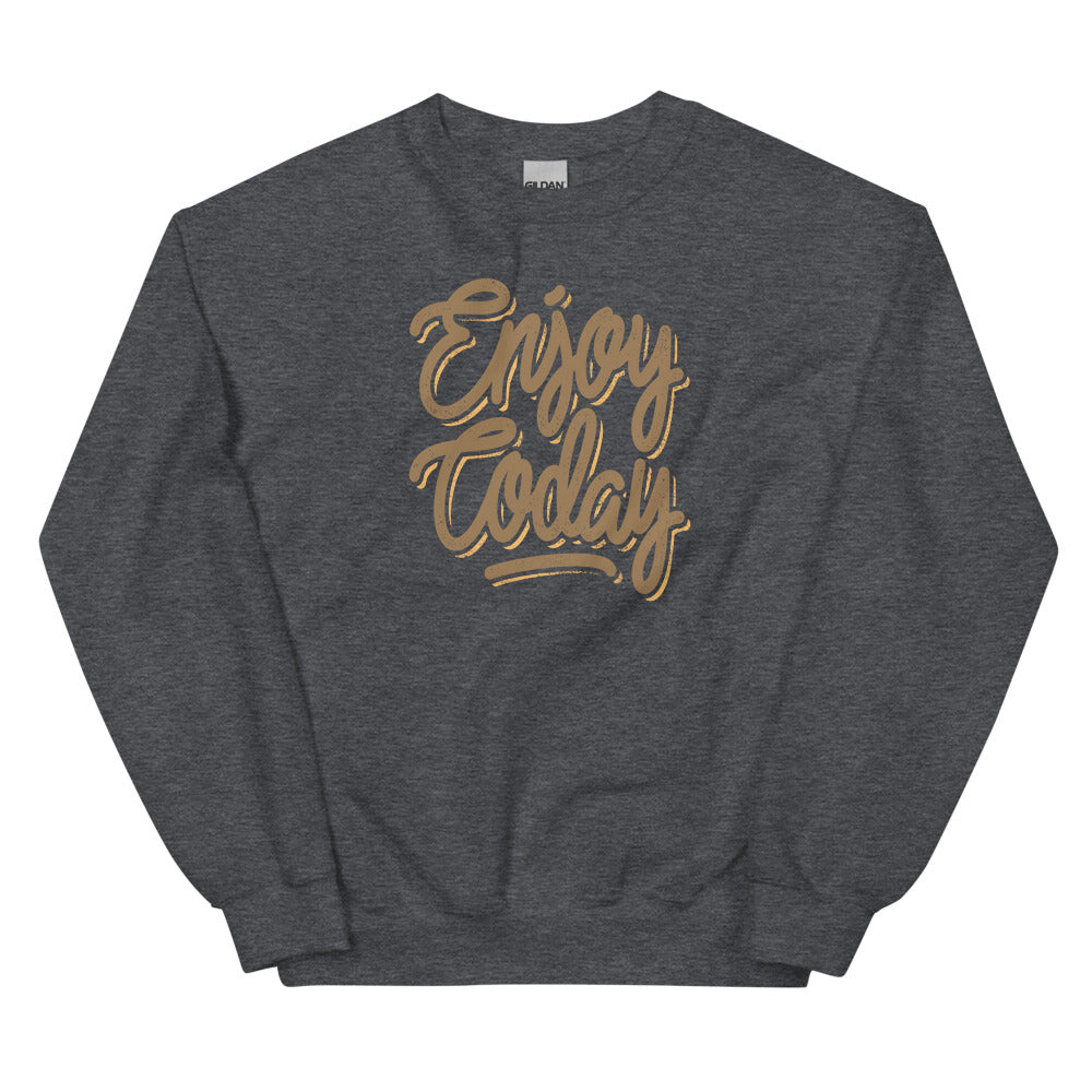 Enjoy Today Unisex Sweatshirts