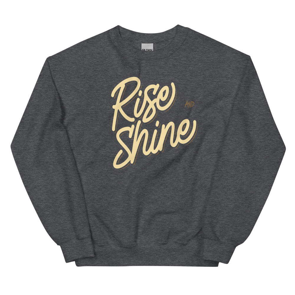 Rise And Shine Unisex Sweatshirts