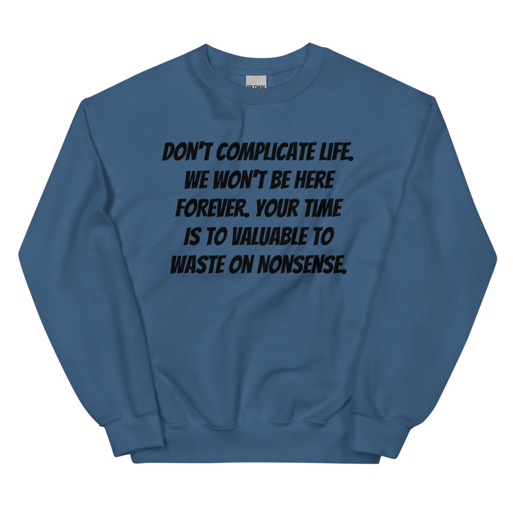 Don't Complicate Life Unisex Sweatshirts