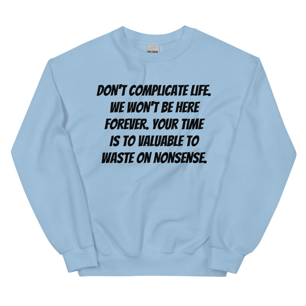 Don't Complicate Life Unisex Sweatshirts