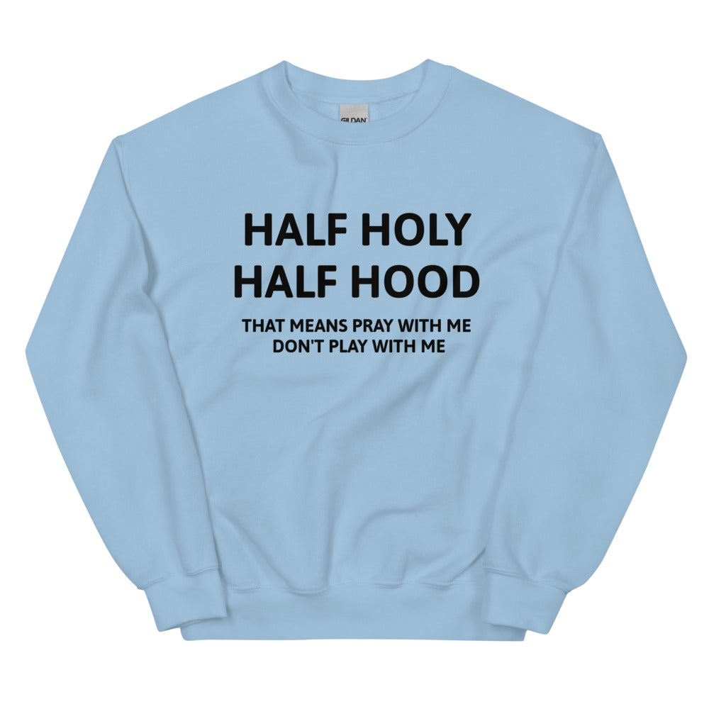 Half Holy Half Hood Unisex Sweatshirts