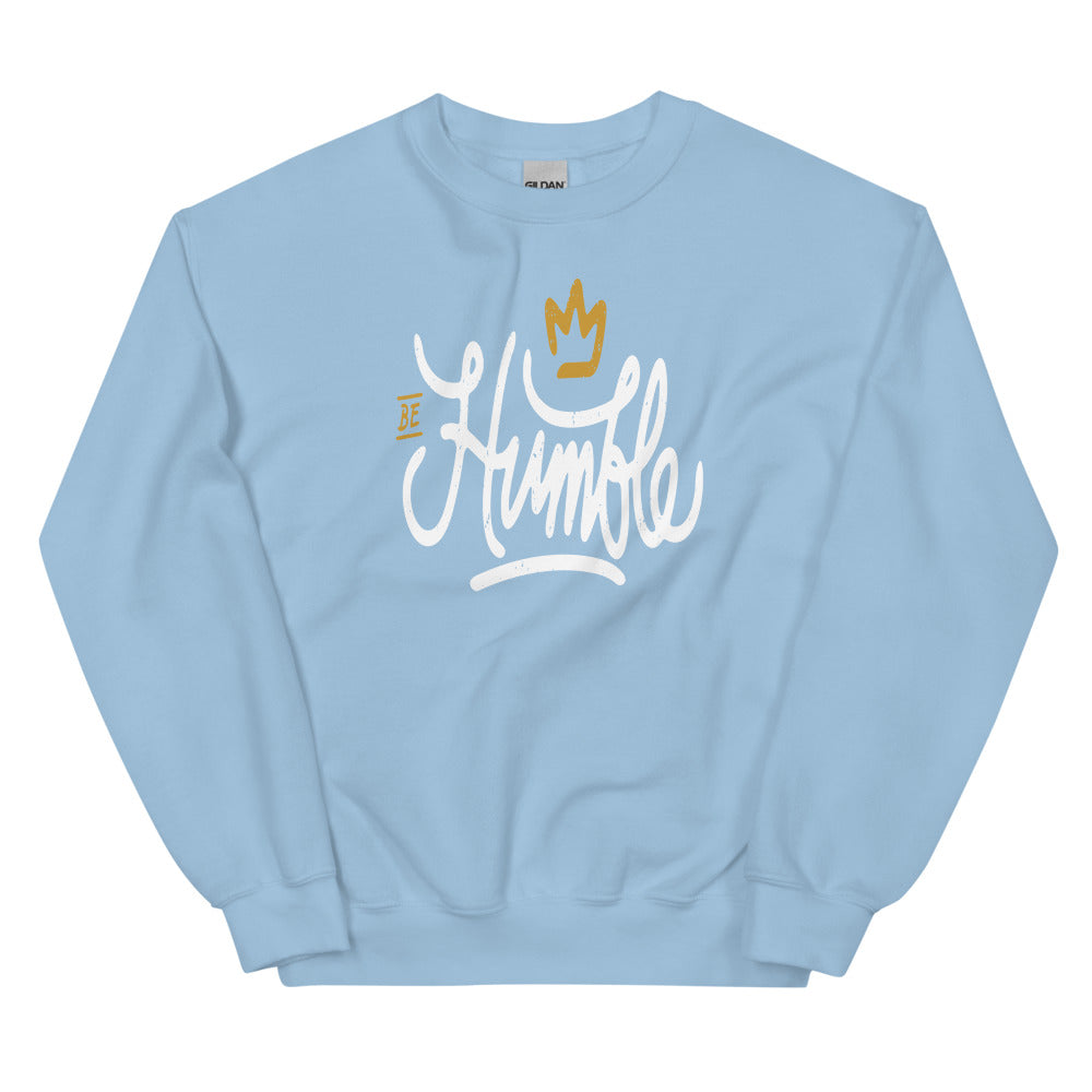 Be Humble Unisex Sweatshirts