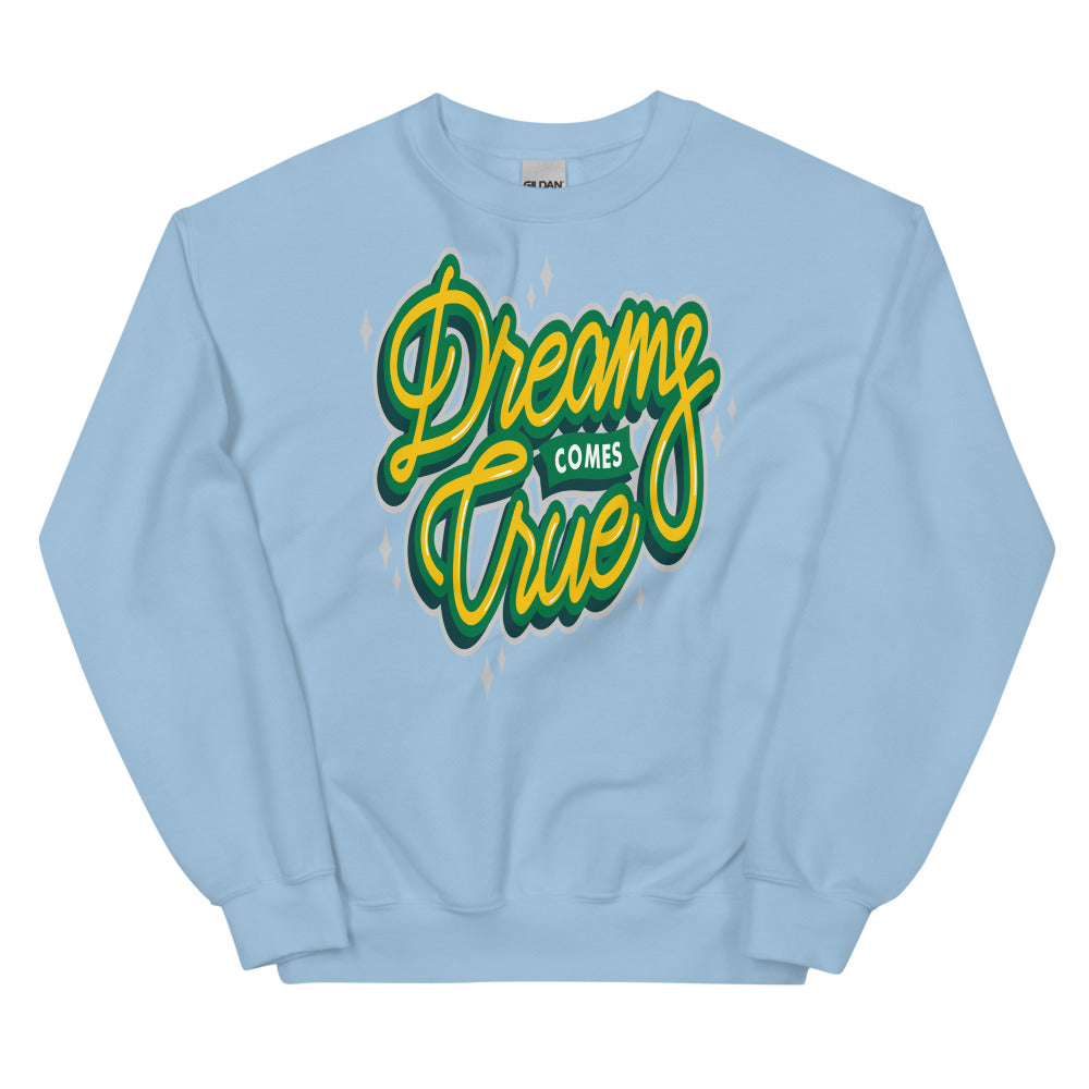 Dreams Come True Unisex Sweatshirts