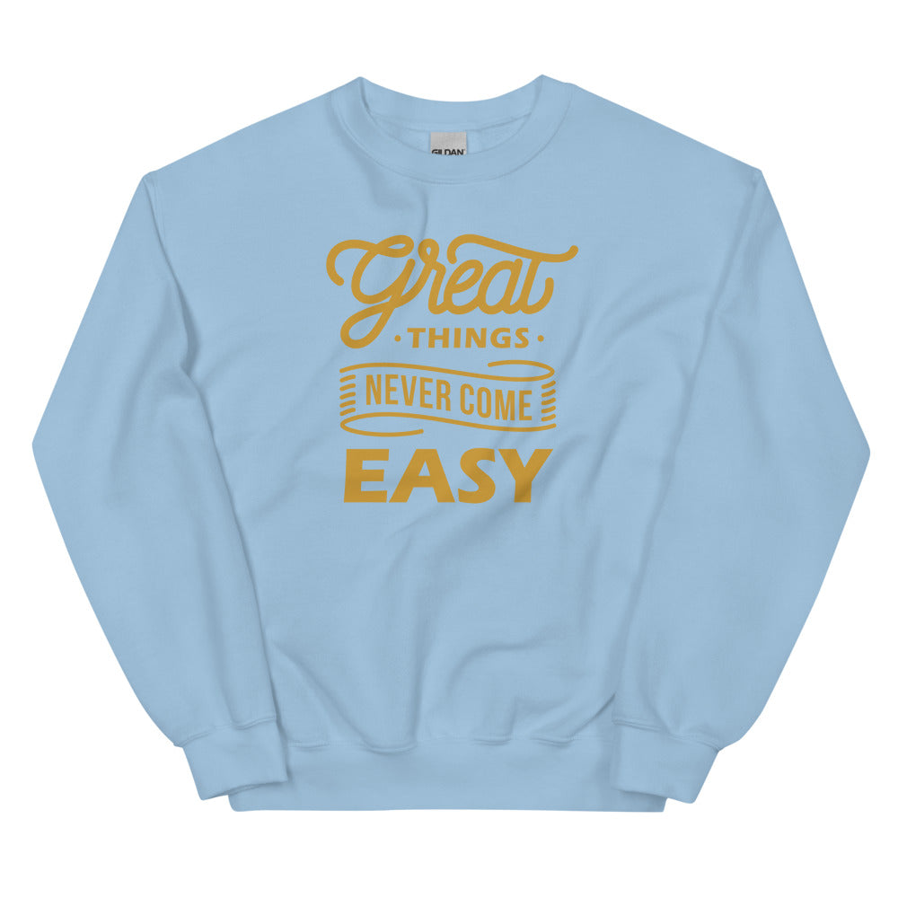 Great Things Never Come Easy Unisex Sweatshirts