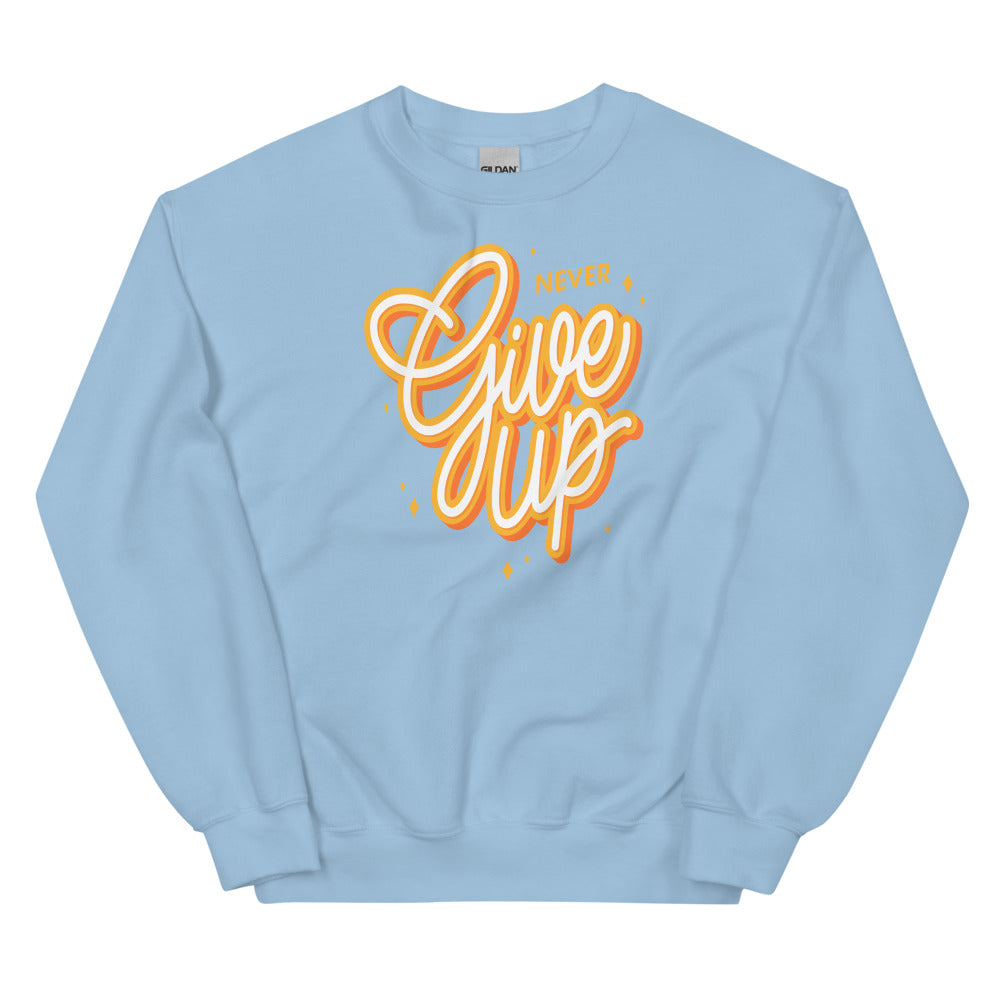 Never Give Up Unisex Sweatshirts