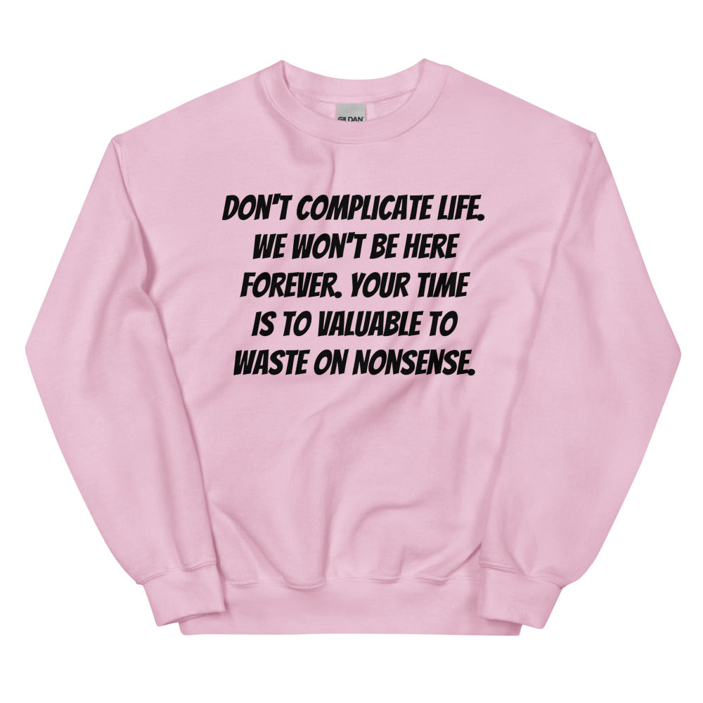 Don't Complicate Life Unisex Sweatshirts