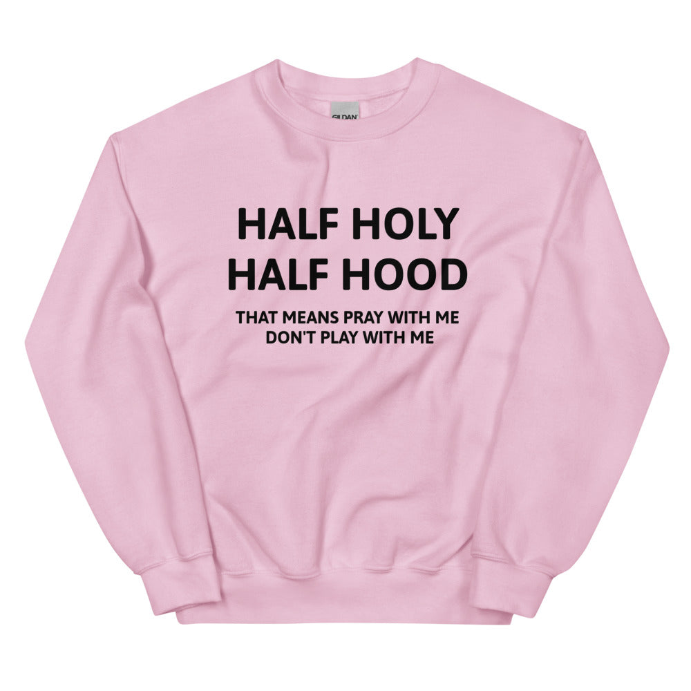 Half Holy Half Hood Unisex Sweatshirts