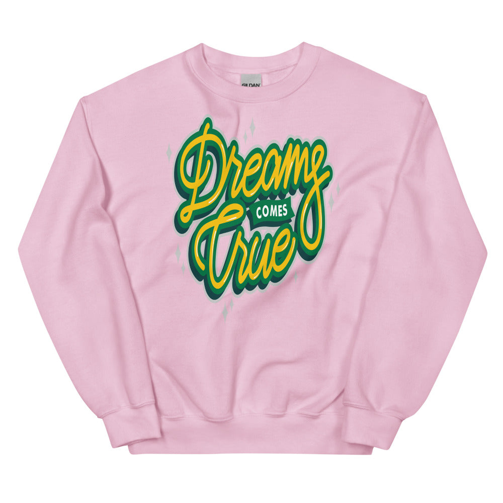 Dreams Come True Unisex Sweatshirts