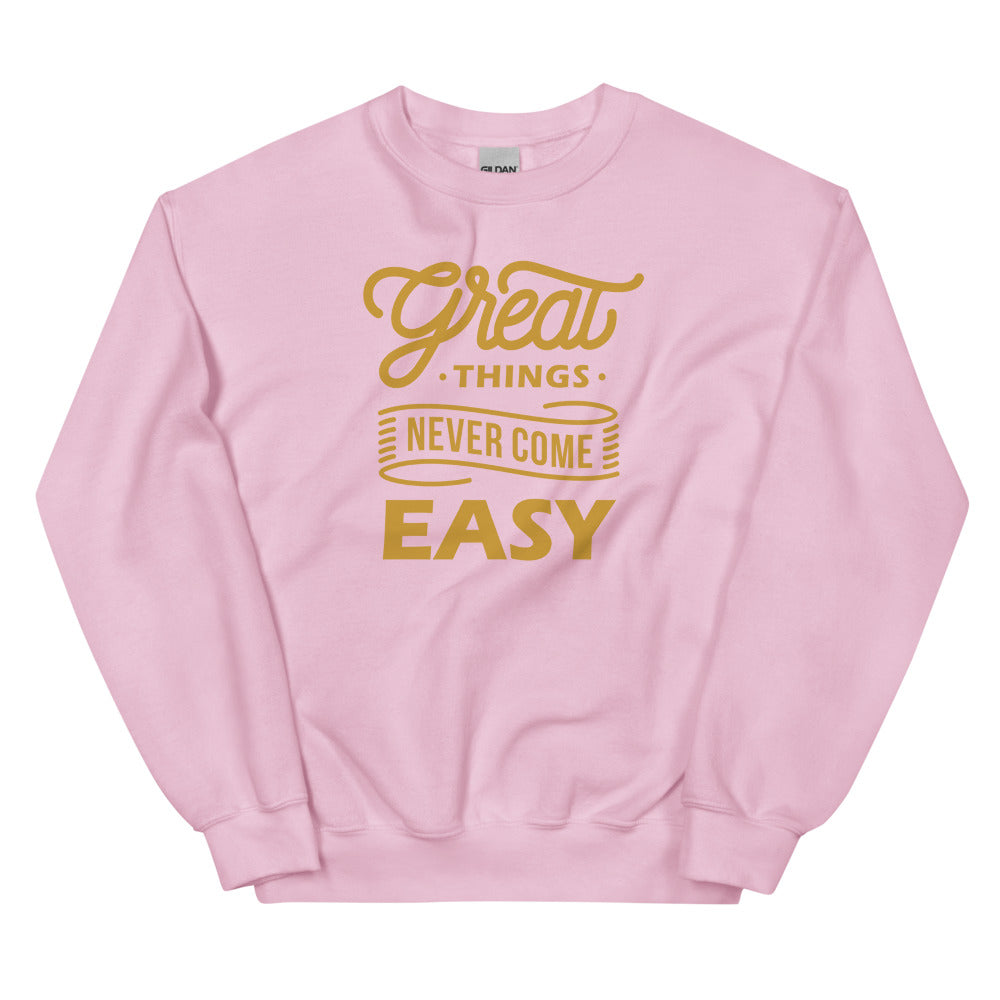 Great Things Never Come Easy Unisex Sweatshirts