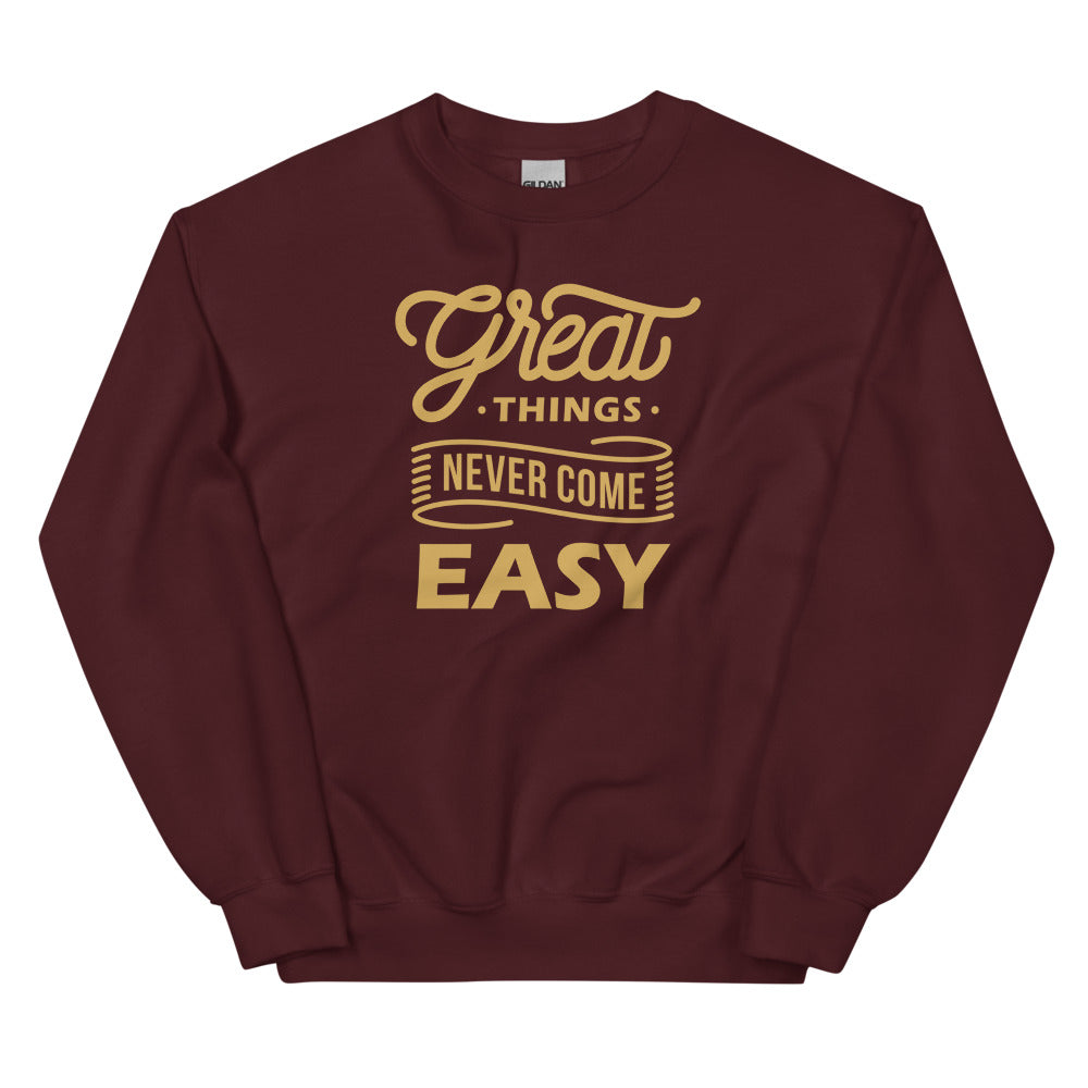 Great Things Never Come Easy Unisex Sweatshirts