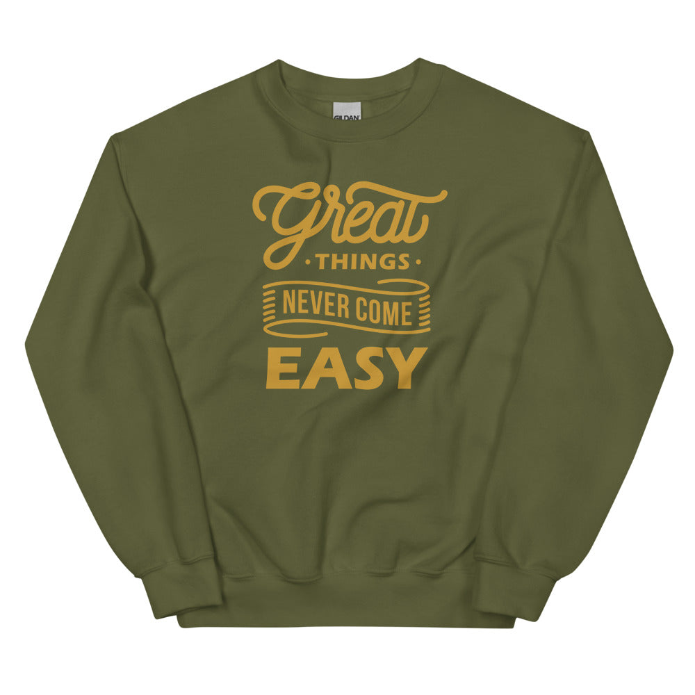 Great Things Never Come Easy Unisex Sweatshirts