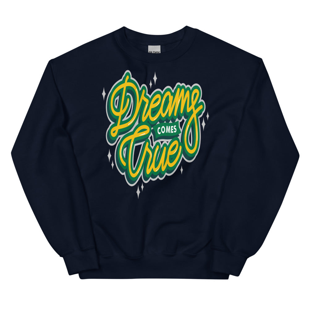 Dreams Come True Unisex Sweatshirts