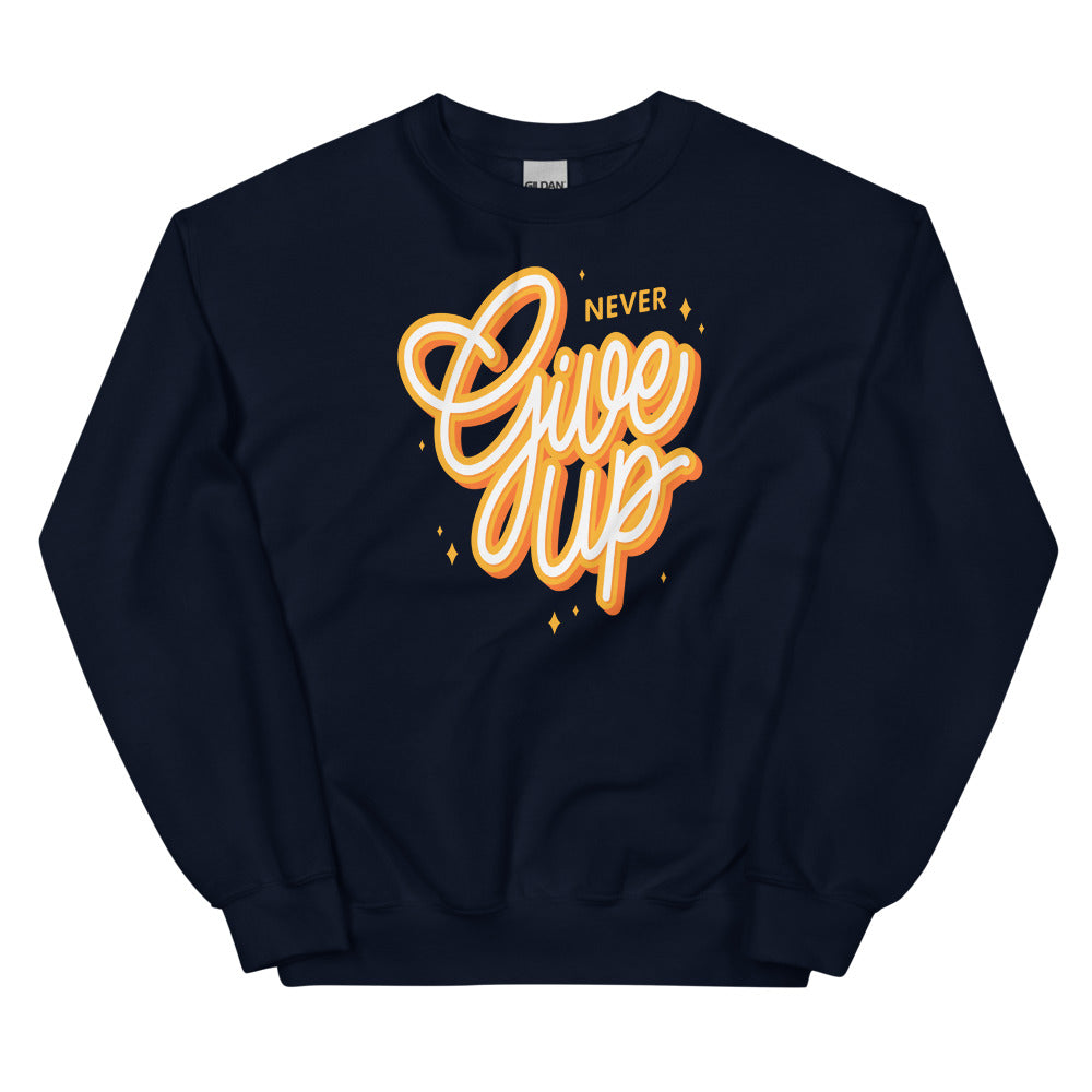 Never Give Up Unisex Sweatshirts