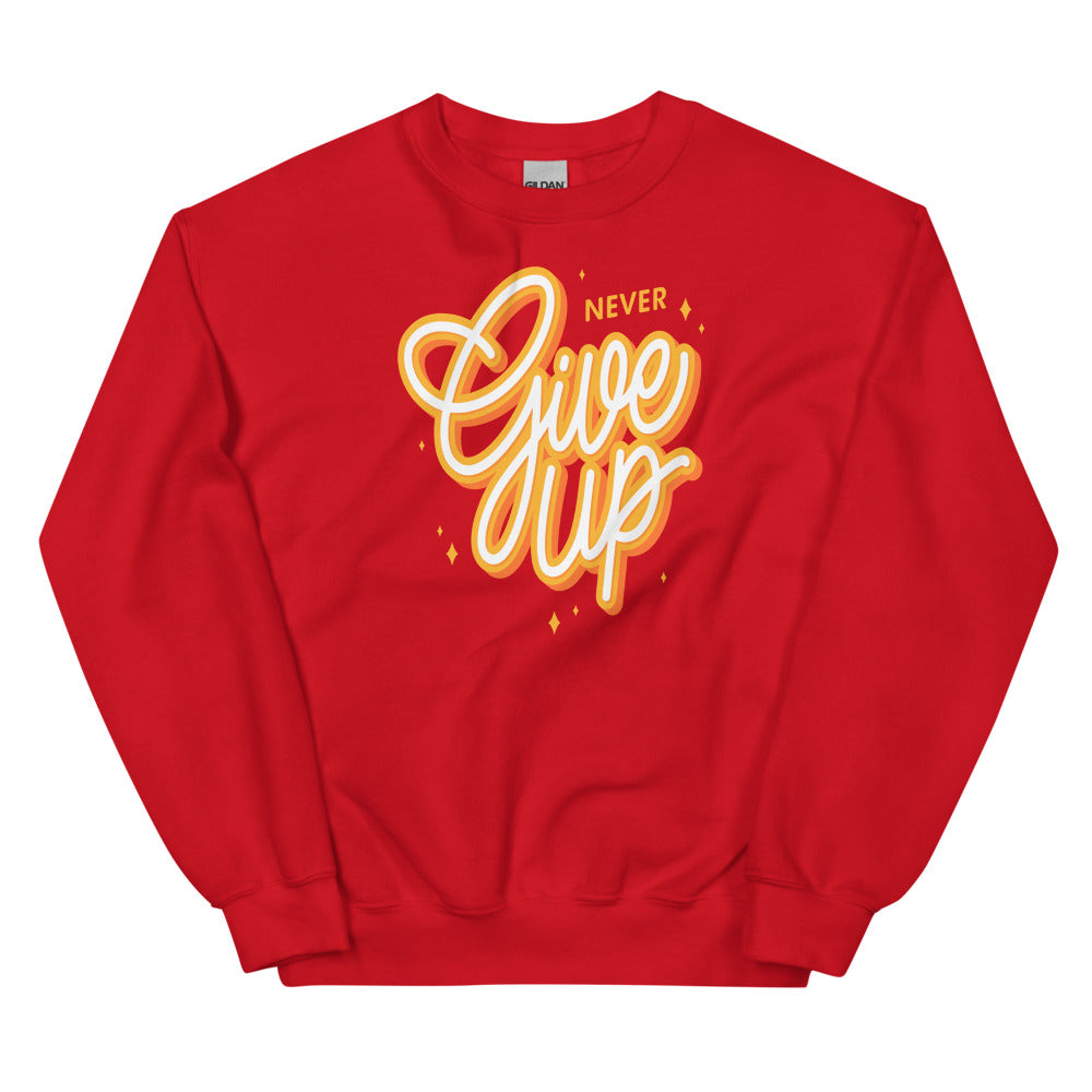 Never Give Up Unisex Sweatshirts