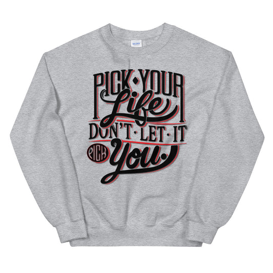 Pick Your Life Unisex Sweatshirt