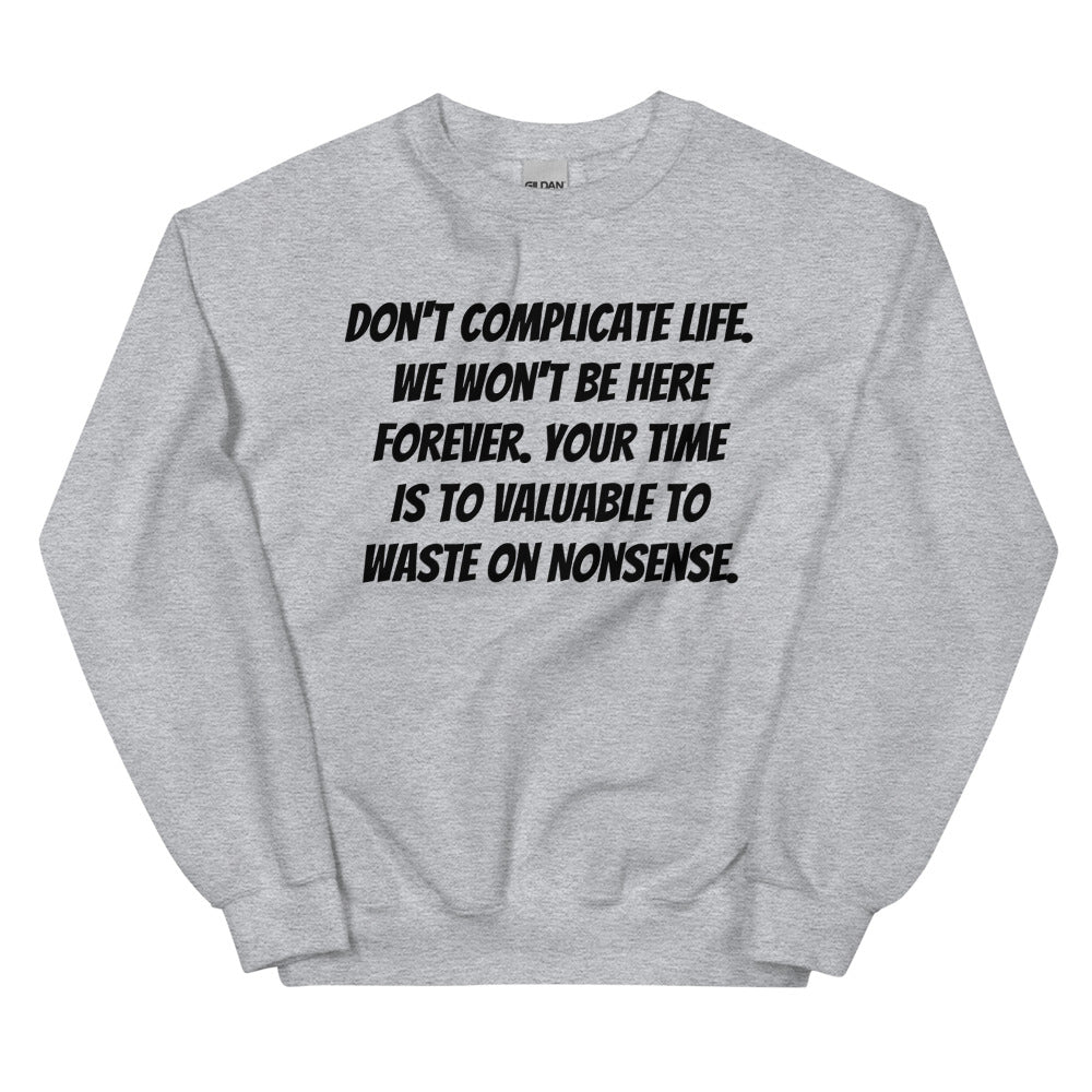 Don't Complicate Life Unisex Sweatshirts