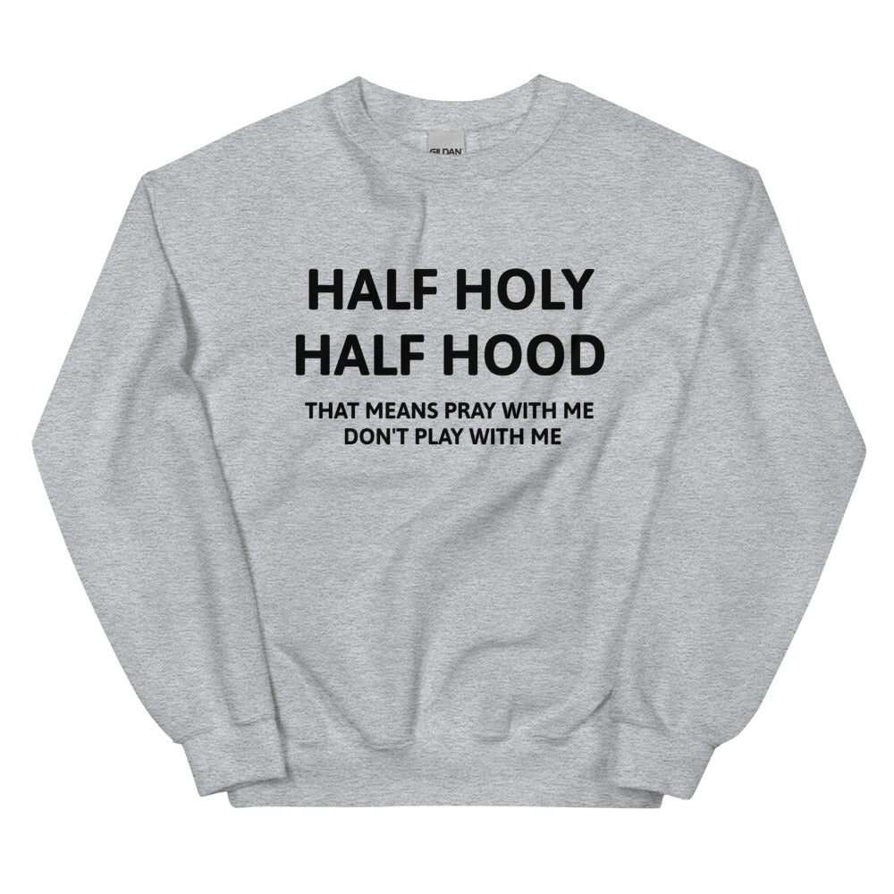 Half Holy Half Hood Unisex Sweatshirts