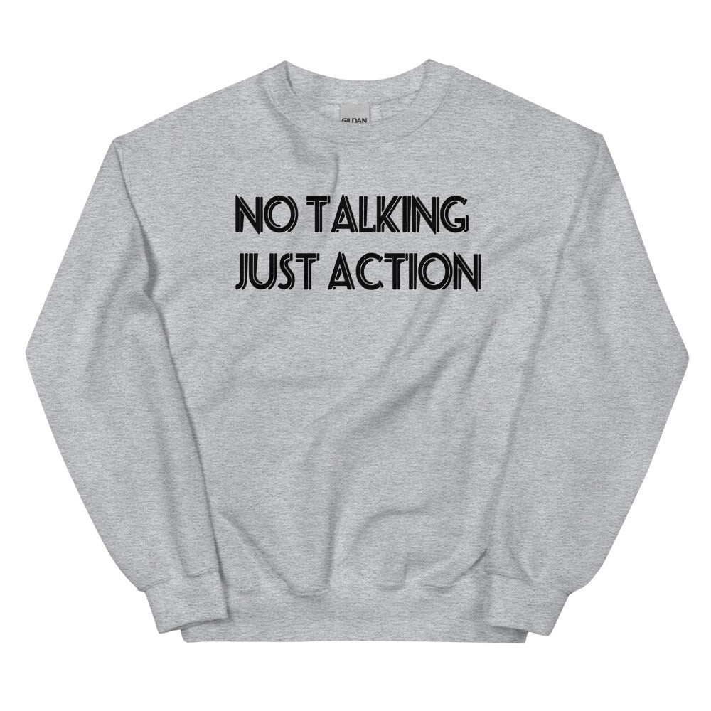 No Talking Just Action Unisex Sweatshirts