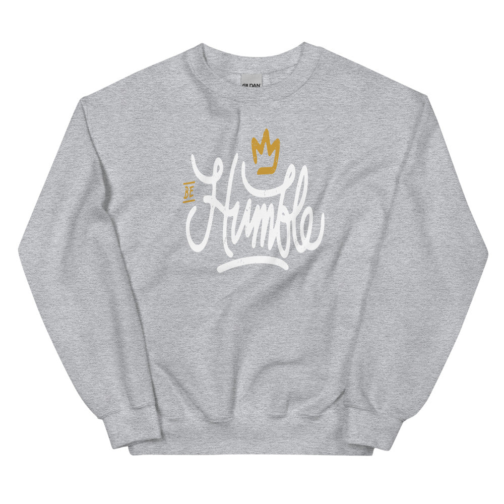 Be Humble Unisex Sweatshirts