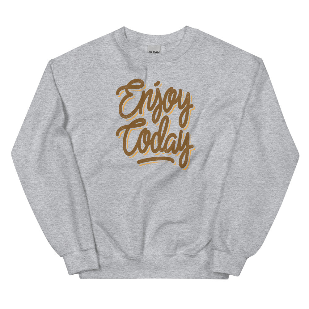 Enjoy Today Unisex Sweatshirts