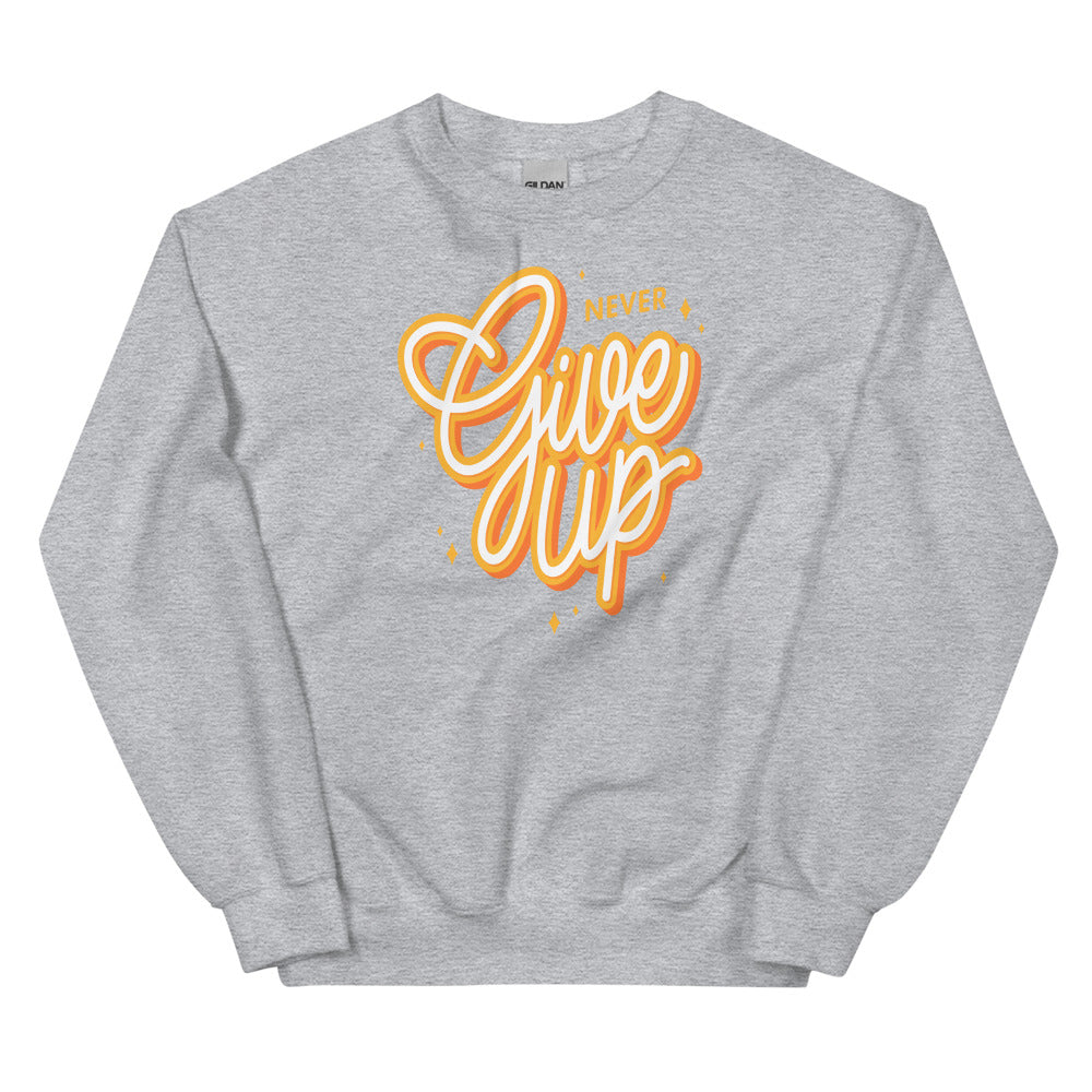 Never Give Up Unisex Sweatshirts