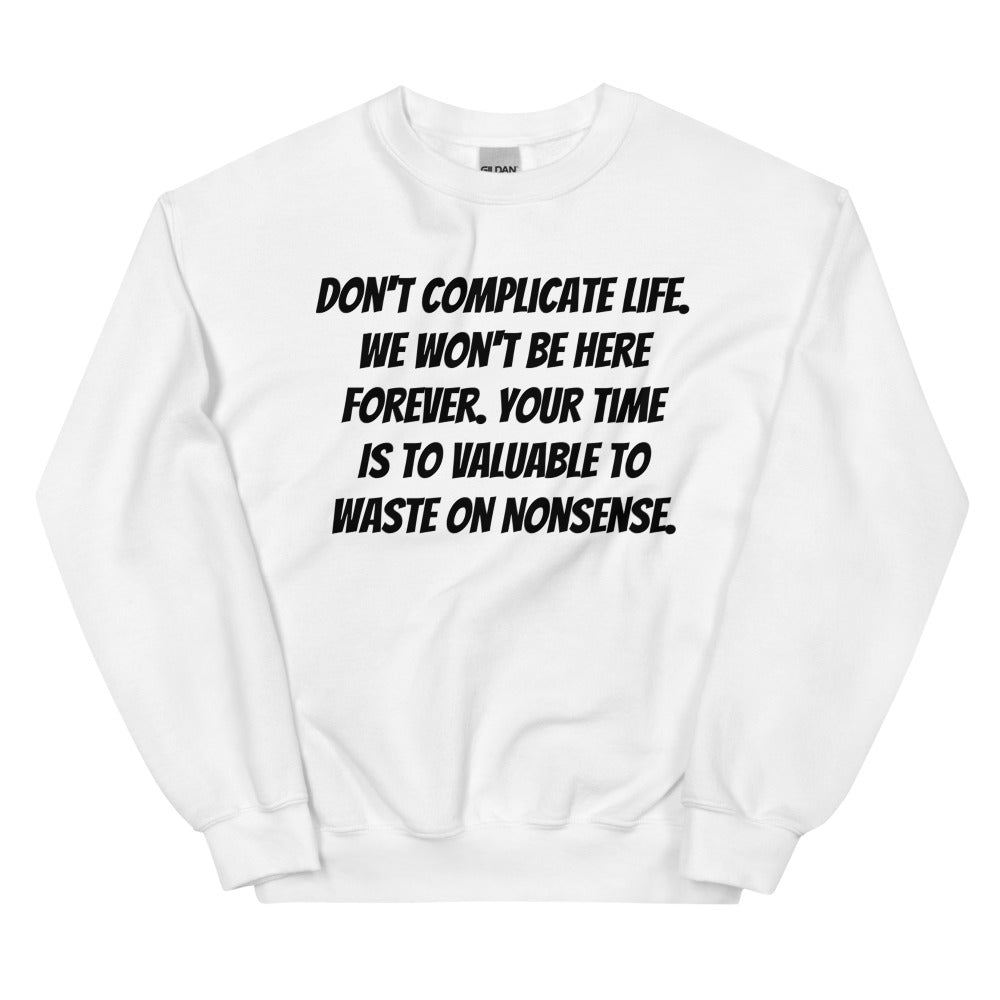 Don't Complicate Life Unisex Sweatshirts