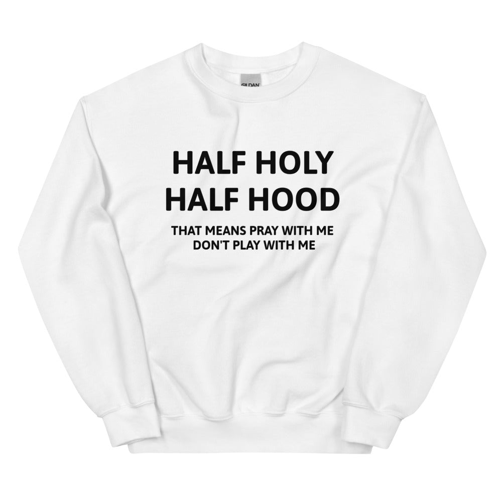 Half Holy Half Hood Unisex Sweatshirts