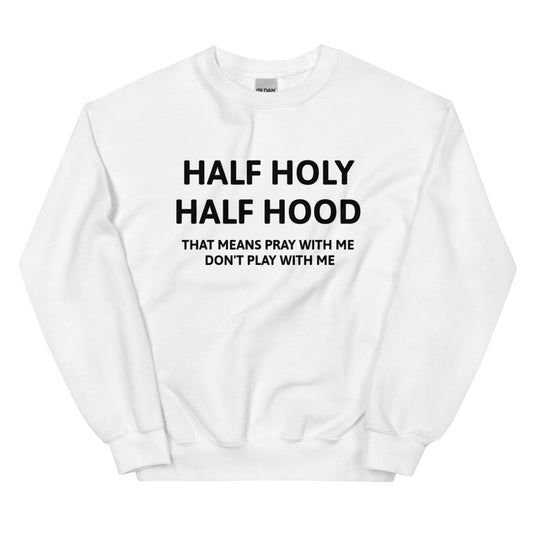 Half Holy Half Hood Unisex Sweatshirts