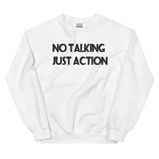 No Talking Just Action Unisex Sweatshirts