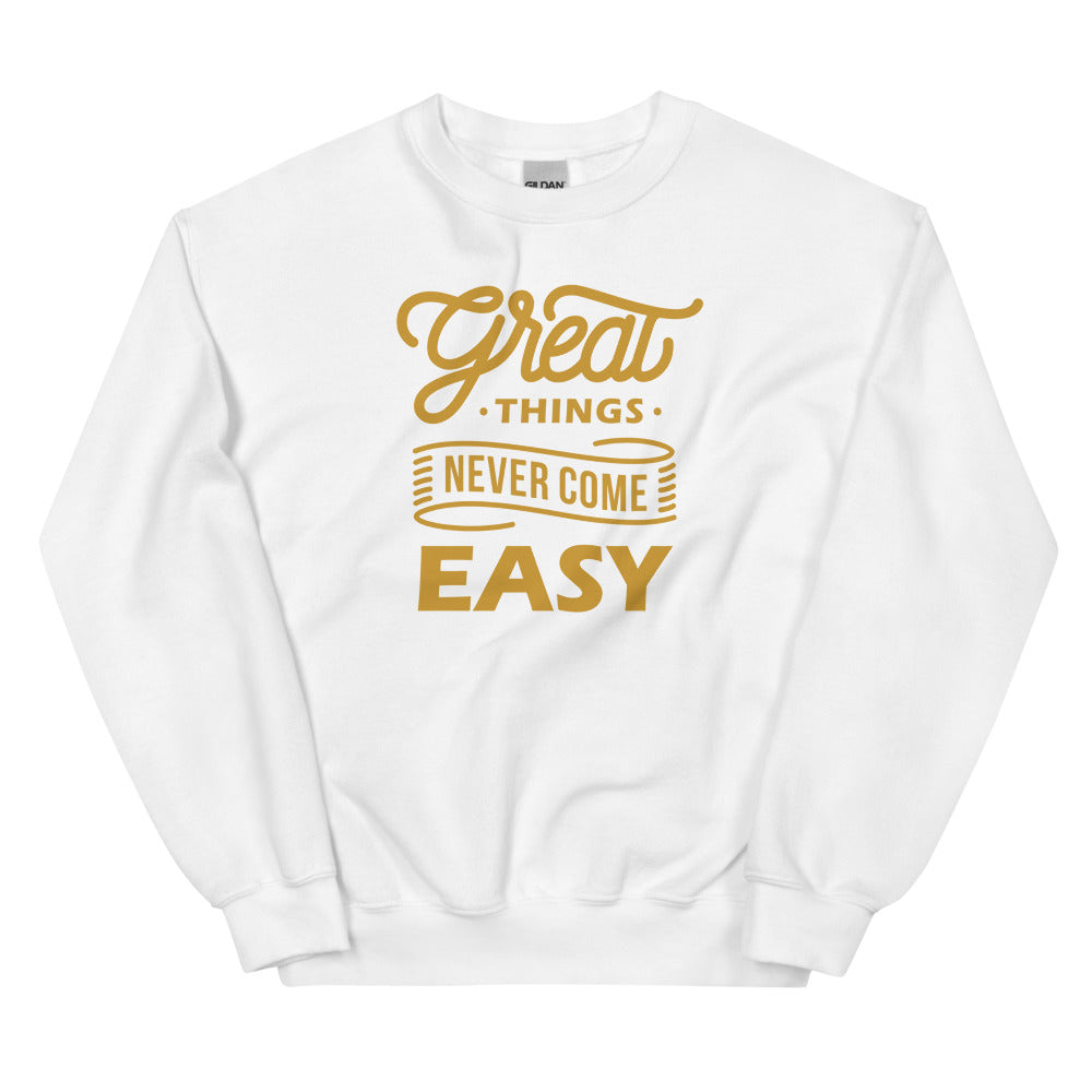 Great Things Never Come Easy Unisex Sweatshirts