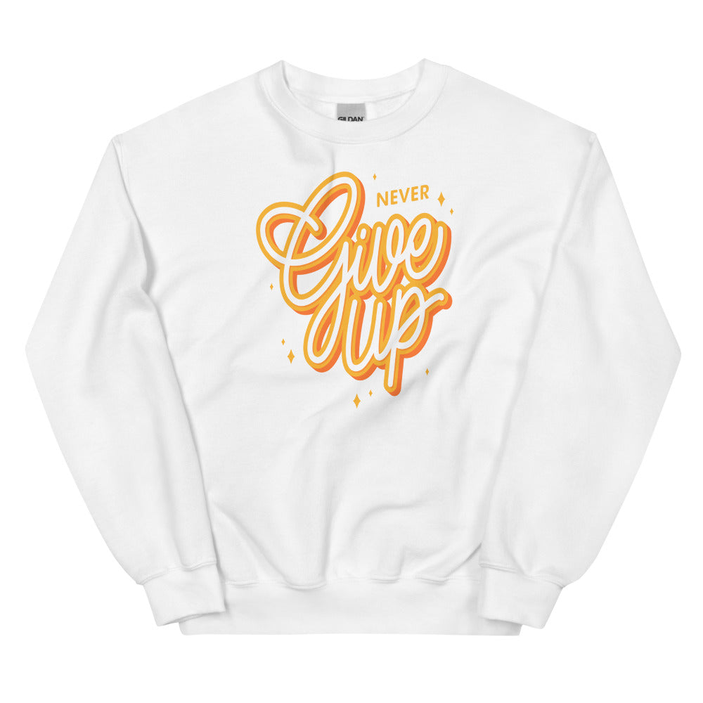 Never Give Up Unisex Sweatshirts