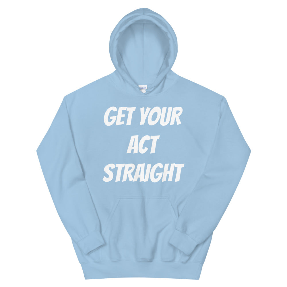 Get Your Act Straight Unisex Hoodies