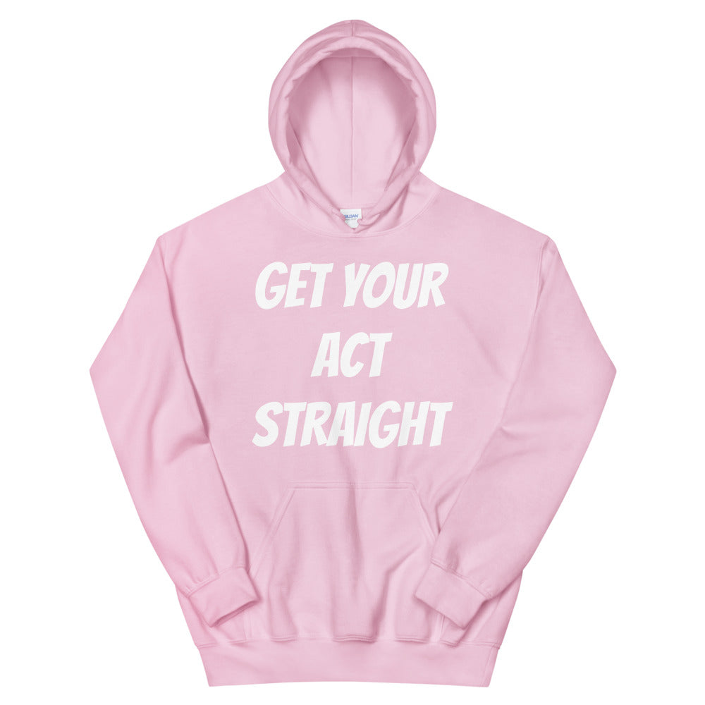 Get Your Act Straight Unisex Hoodies