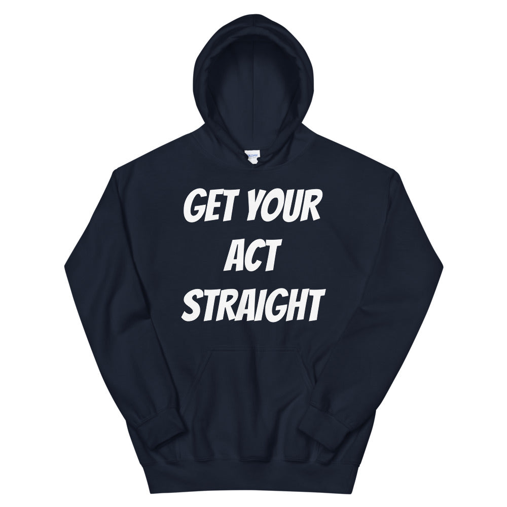 Get Your Act Straight Unisex Hoodies