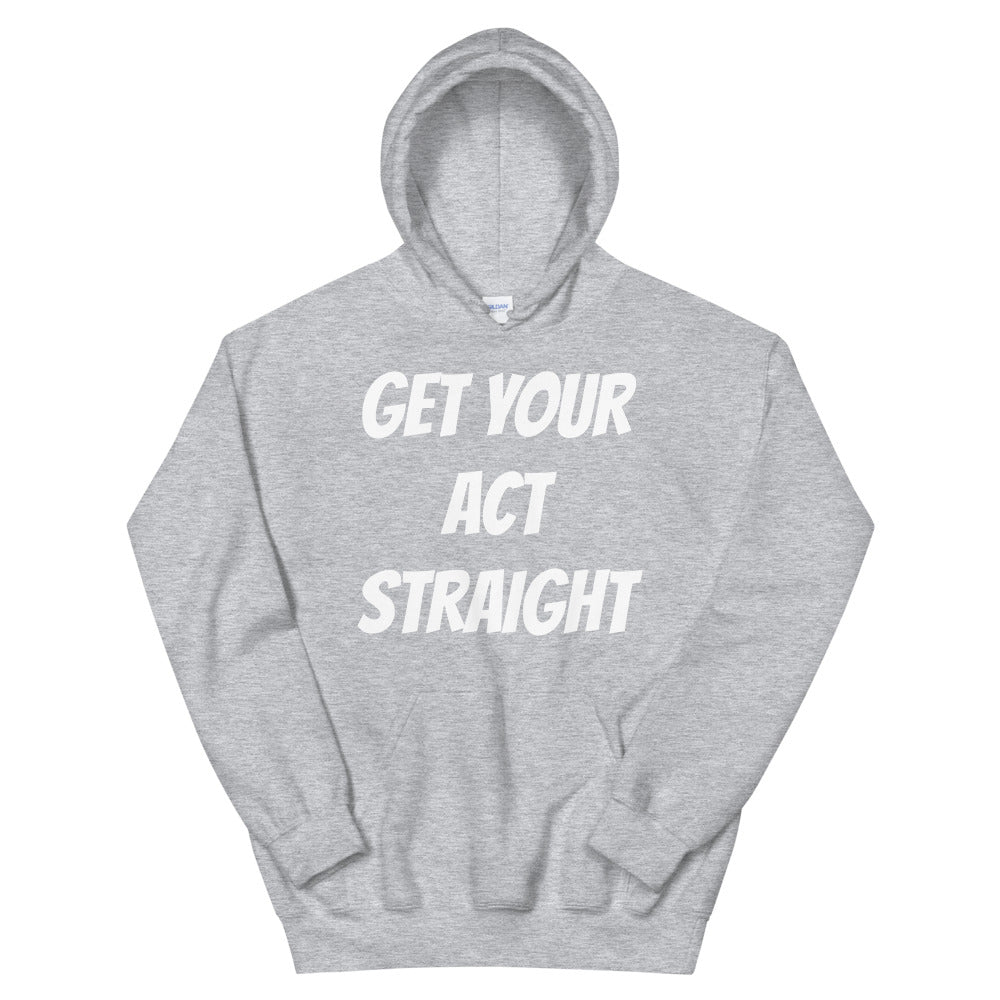 Get Your Act Straight Unisex Hoodies